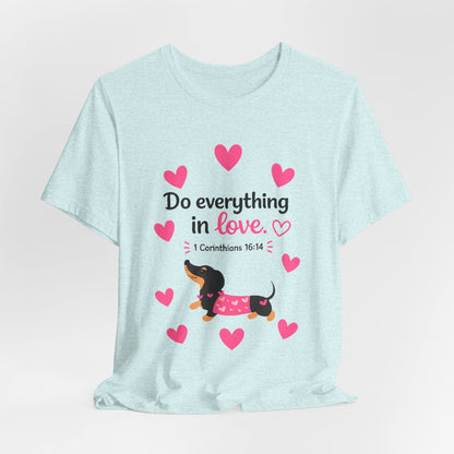 Do Everything in Love Tee — Cute Dachshund Christian Valentine T-Shirt