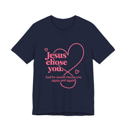 Jesus Chose You Heart Tee — Christian Faith Inspirational T-Shirt