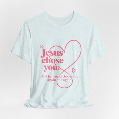 Jesus Chose You Heart Tee — Christian Faith Inspirational T-Shirt