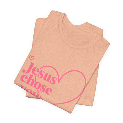 Jesus Chose You Heart Tee — Christian Faith Inspirational T-Shirt