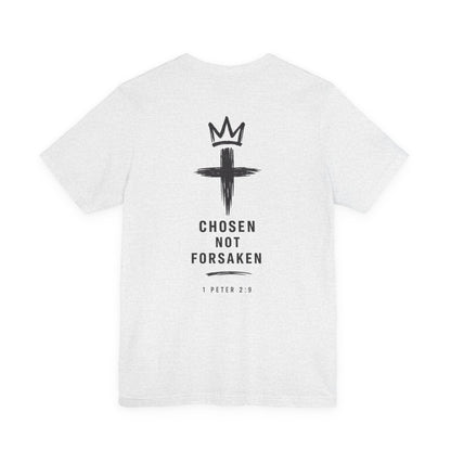 Chosen Not Forsaken Tee — Christian Cross Faith T-Shirt (1 Peter 2:9)