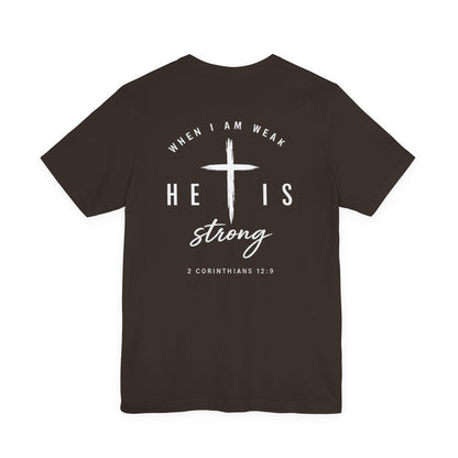 Christian T-Shirt — "When I Am Weak He Is Strong" Cross Tee