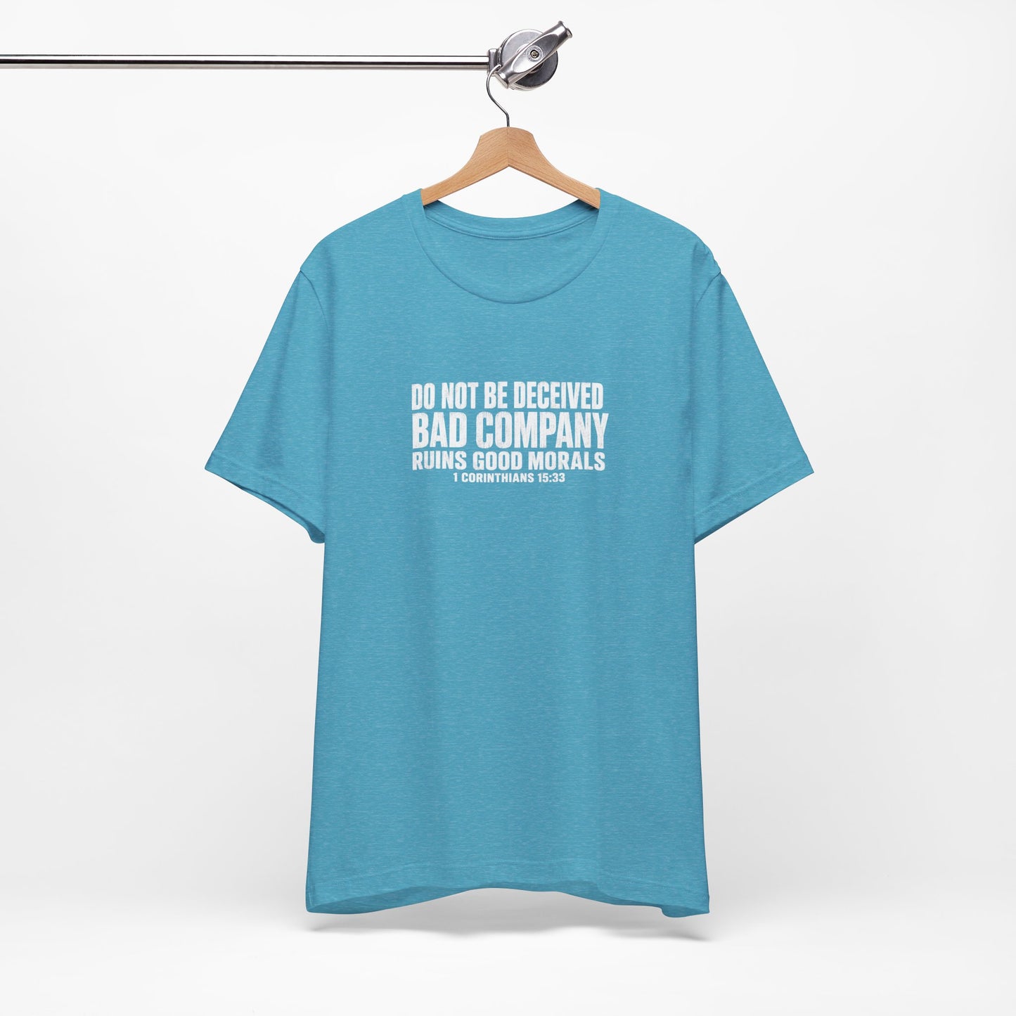 Christian Tee — “Do Not Be Deceived: Bad Company Ruins Good Morals” Short Sleeve Shirt
