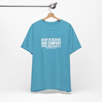 Christian Tee — “Do Not Be Deceived: Bad Company Ruins Good Morals” Short Sleeve Shirt