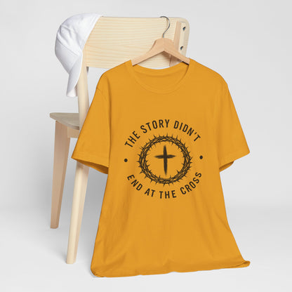 Christian Cross T-Shirt — "The Story Didn't End at the Cross" Inspirational Faith Tee