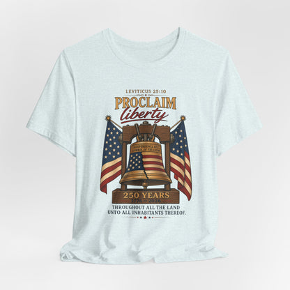 Proclaim Liberty Tee — Liberty Bell & American Flag Patriotic T-Shirt (250 Years)