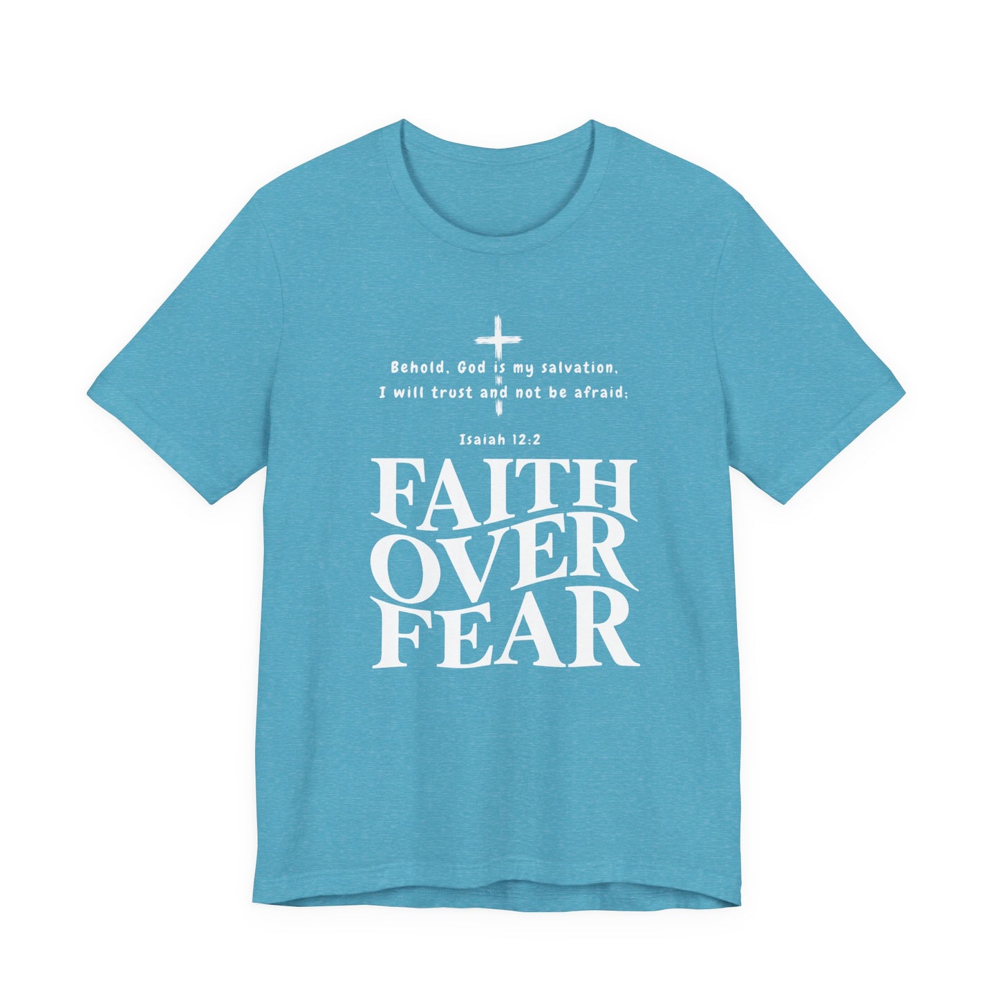 Faith Over Fear T-Shirt — Christian Inspirational Tee with Isaiah 12:2 Quote