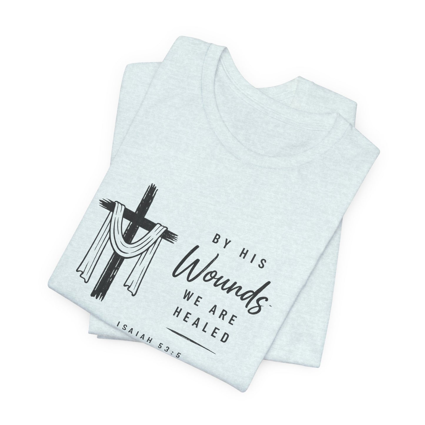 Christian T-Shirt – “By His Wounds We Are Healed” Cross Tee (Isaiah 53:5)