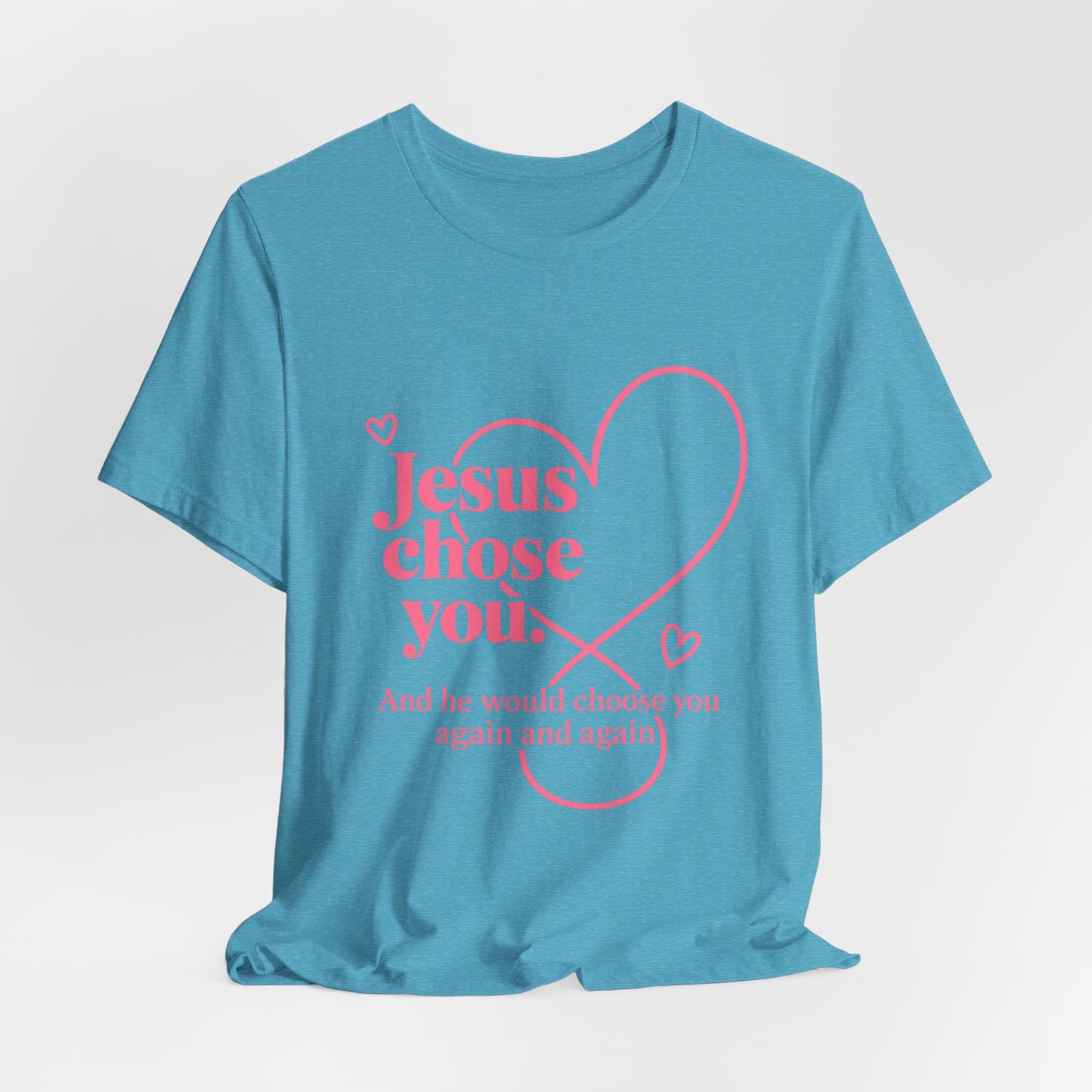 Jesus Chose You Heart Tee — Christian Faith Inspirational T-Shirt