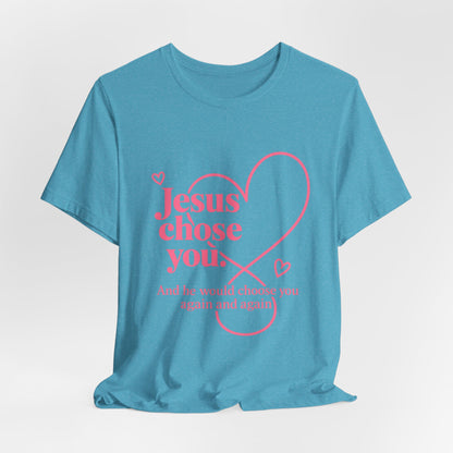 Jesus Chose You Heart Tee — Christian Faith Inspirational T-Shirt