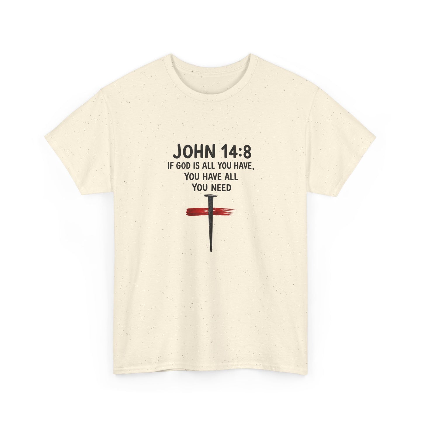 John 14:8 Christian T‑Shirt - "If God Is All You Have" Cross Faith Tee