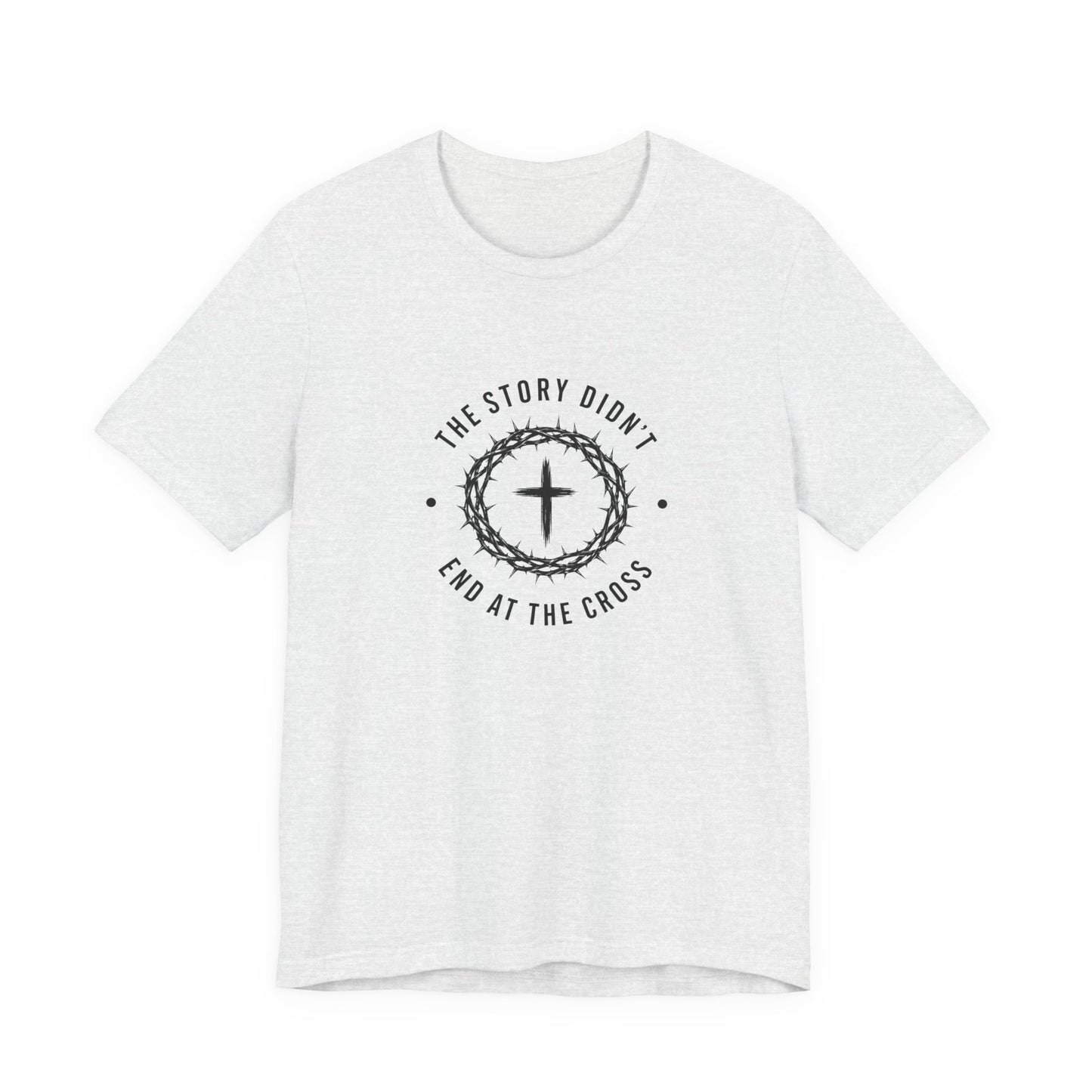 Christian T-Shirt "The Story Didn’t End at the Cross" — Faith Graphic Tee