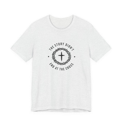 Christian T-Shirt "The Story Didn’t End at the Cross" — Faith Graphic Tee