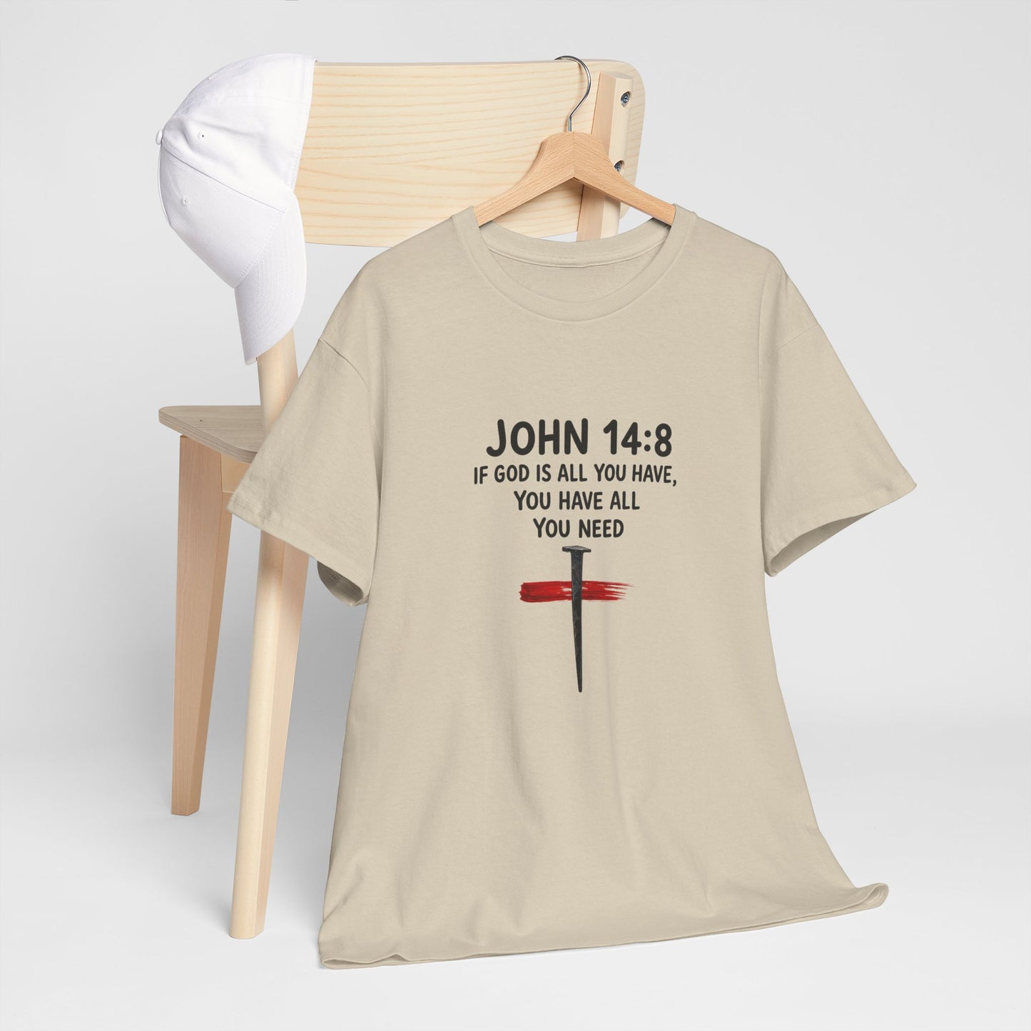 John 14:8 Christian T‑Shirt - "If God Is All You Have" Cross Faith Tee
