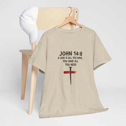 John 14:8 Christian T‑Shirt - "If God Is All You Have" Cross Faith Tee