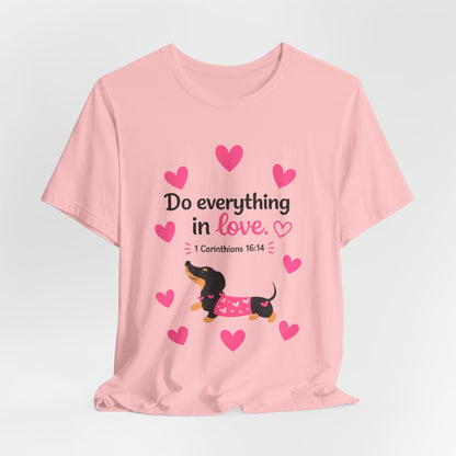 Do Everything in Love Tee — Cute Dachshund Christian Valentine T-Shirt