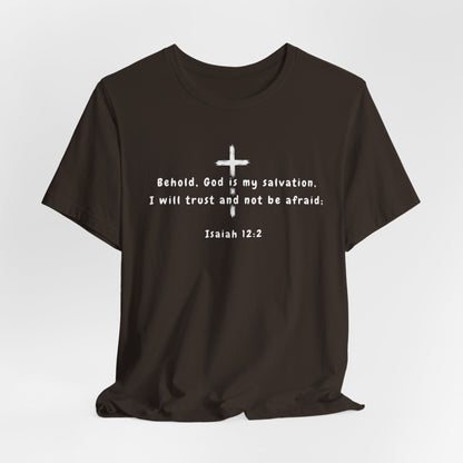 Christian T-Shirt — "Behold, God is my salvation" Isaiah 12:2 Cross Tee
