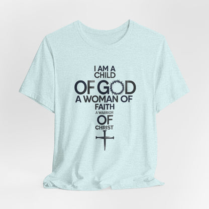 Christian Women’s Faith T‑Shirt — “I Am a Child of God, A Woman of Faith, A Warrior of Christ”