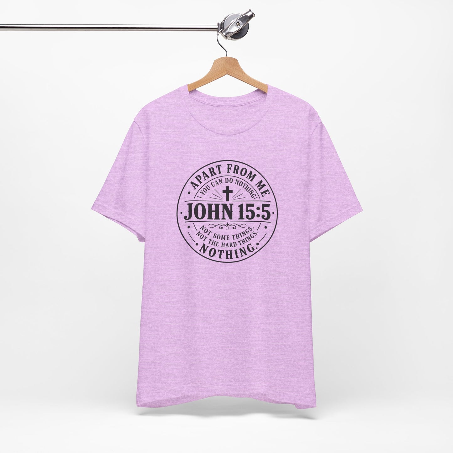 John 15:5 Christian Tee — Apart From Me You Can Do Nothing Faith T-Shirt