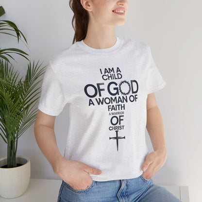 Christian Women’s Faith T‑Shirt — “I Am a Child of God, A Woman of Faith, A Warrior of Christ”