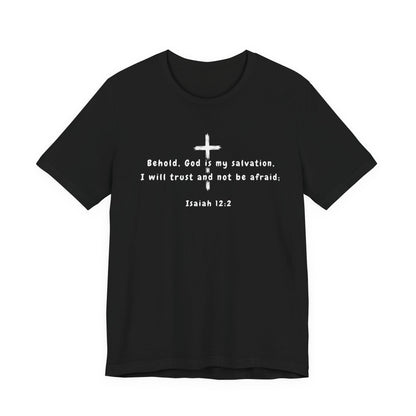 Christian T-Shirt — "Behold, God is my salvation" Isaiah 12:2 Cross Tee