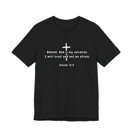 Christian T-Shirt — "Behold, God is my salvation" Isaiah 12:2 Cross Tee