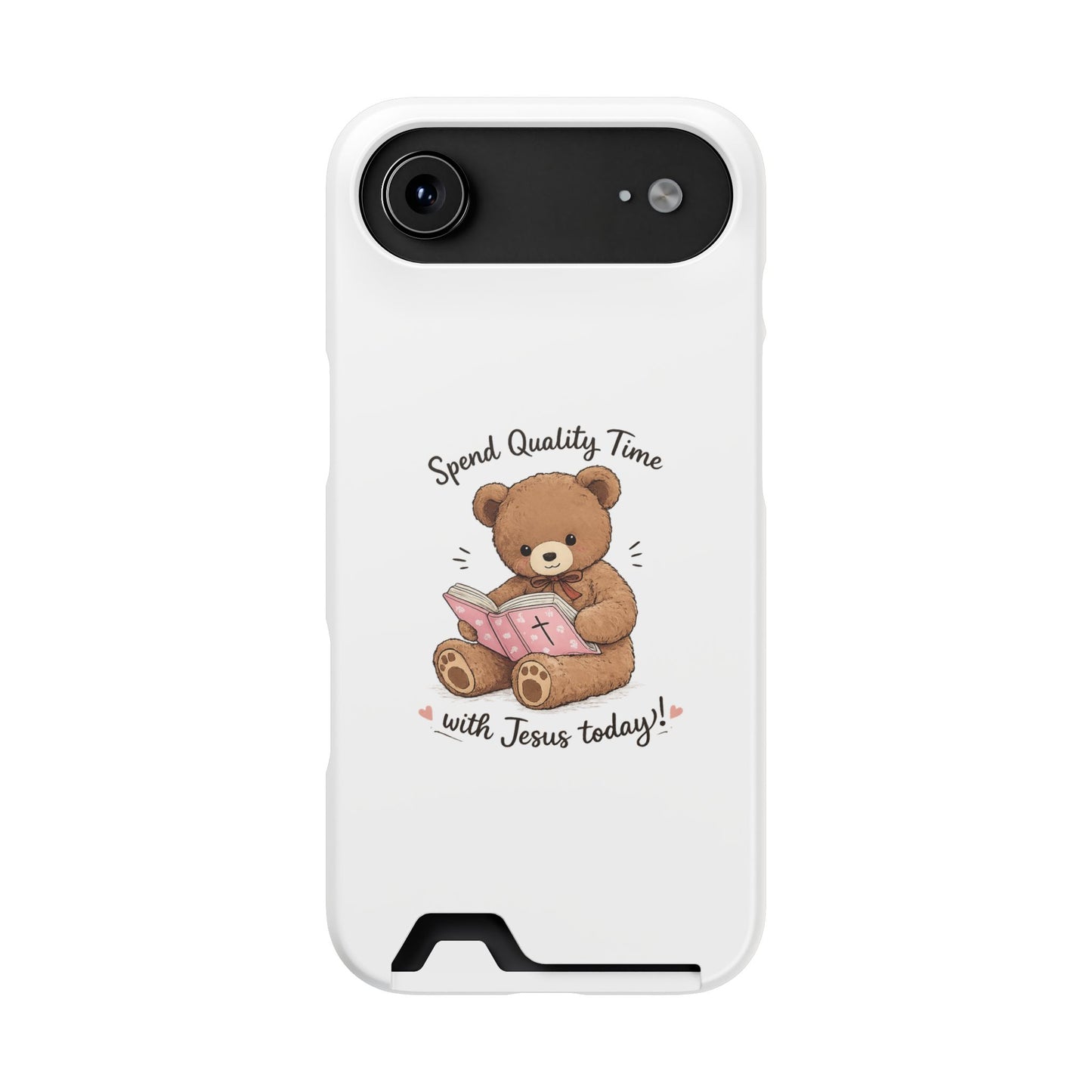 Phone Case — "Spend Quality Time with Jesus Today" Teddy Card Holder