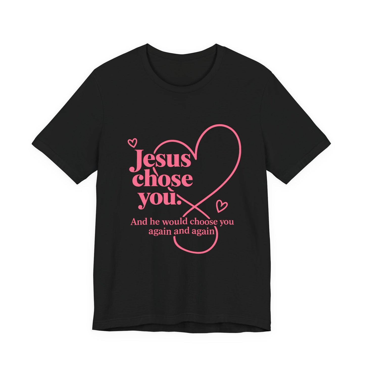Jesus Chose You Heart Tee — Christian Faith Inspirational T-Shirt