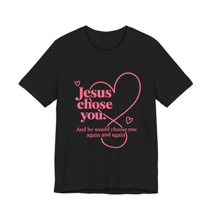 Jesus Chose You Heart Tee — Christian Faith Inspirational T-Shirt