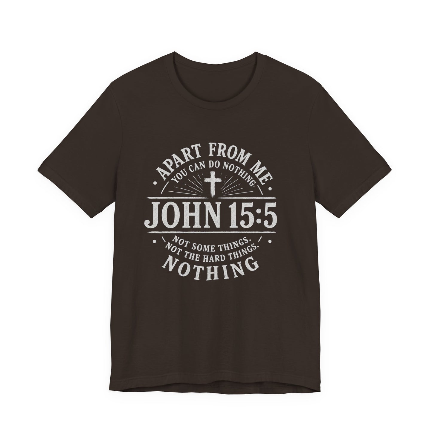 John 15:5 Scripture T-Shirt — Apart From Me You Can Do Nothing Christian Tee
