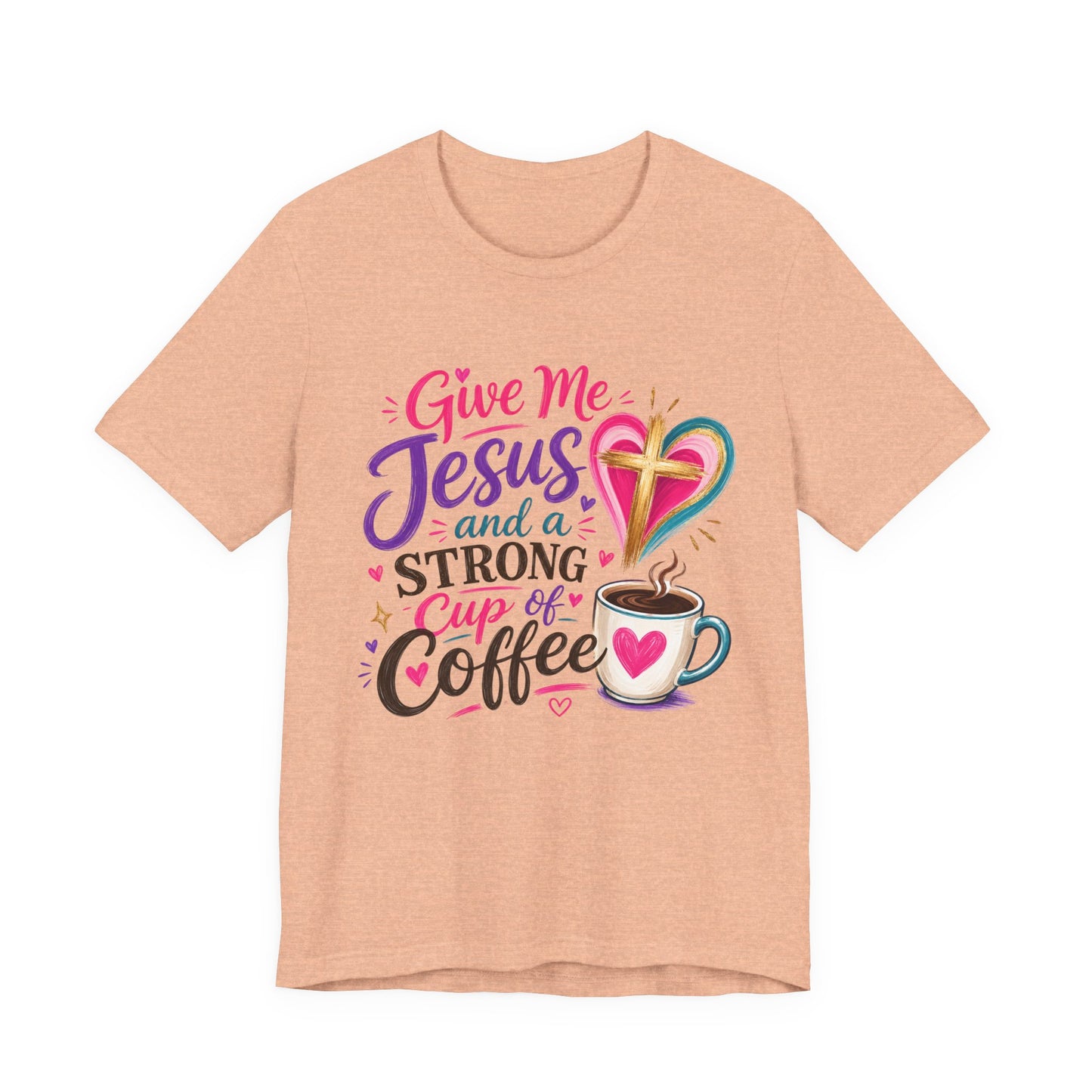 Christian Coffee T-Shirt — "Give Me Jesus and a Strong Cup of Coffee"