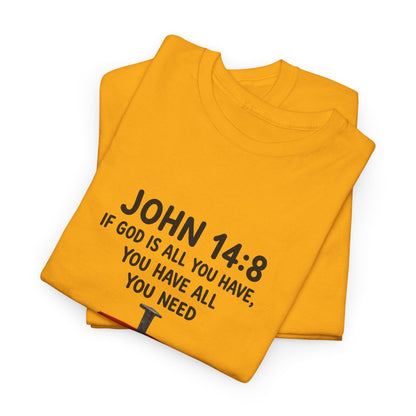 John 14:8 Christian T‑Shirt - "If God Is All You Have" Cross Faith Tee