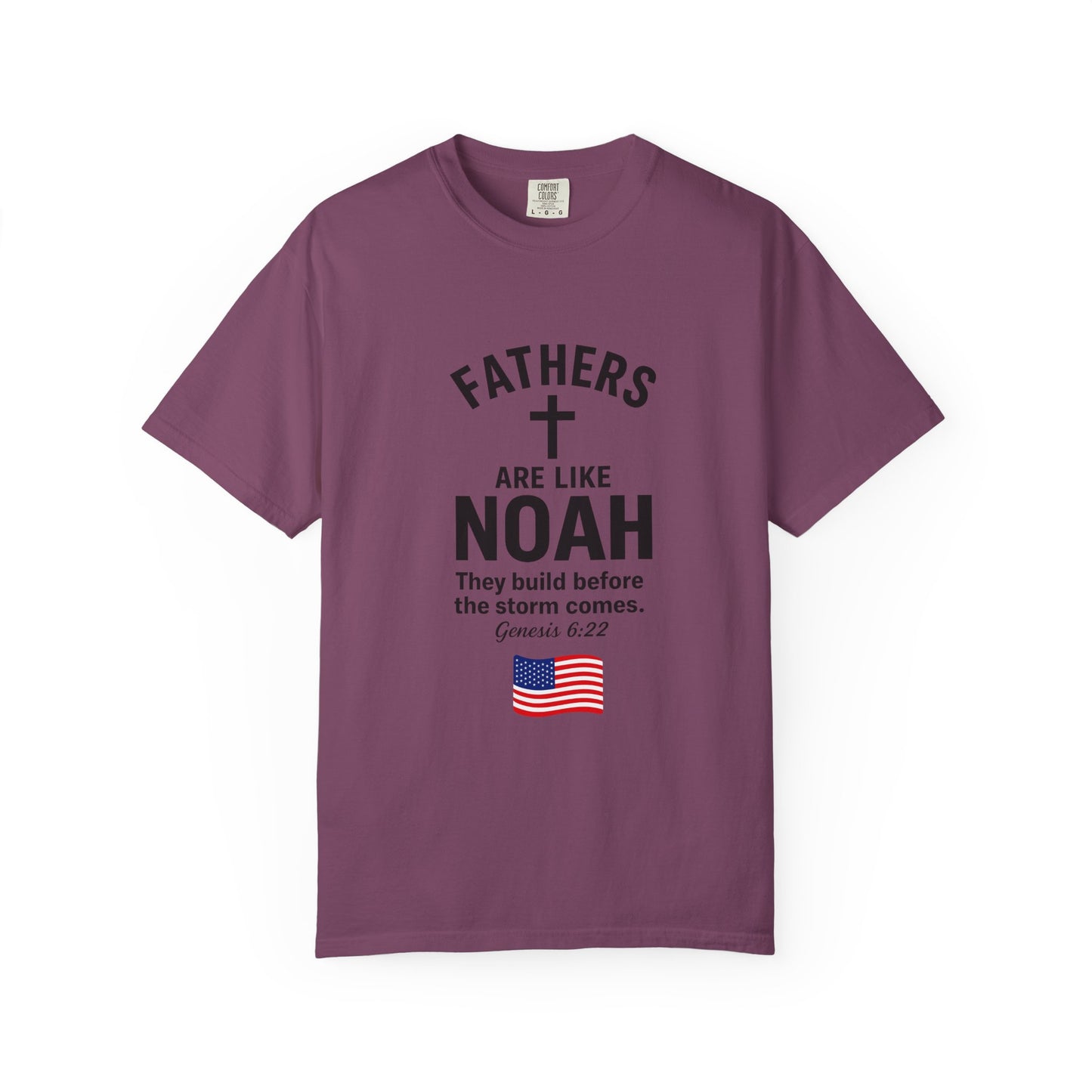 Patriotic Fathers Are Like Noah T-Shirt — "They Build Before the Storm Comes" (America 250)