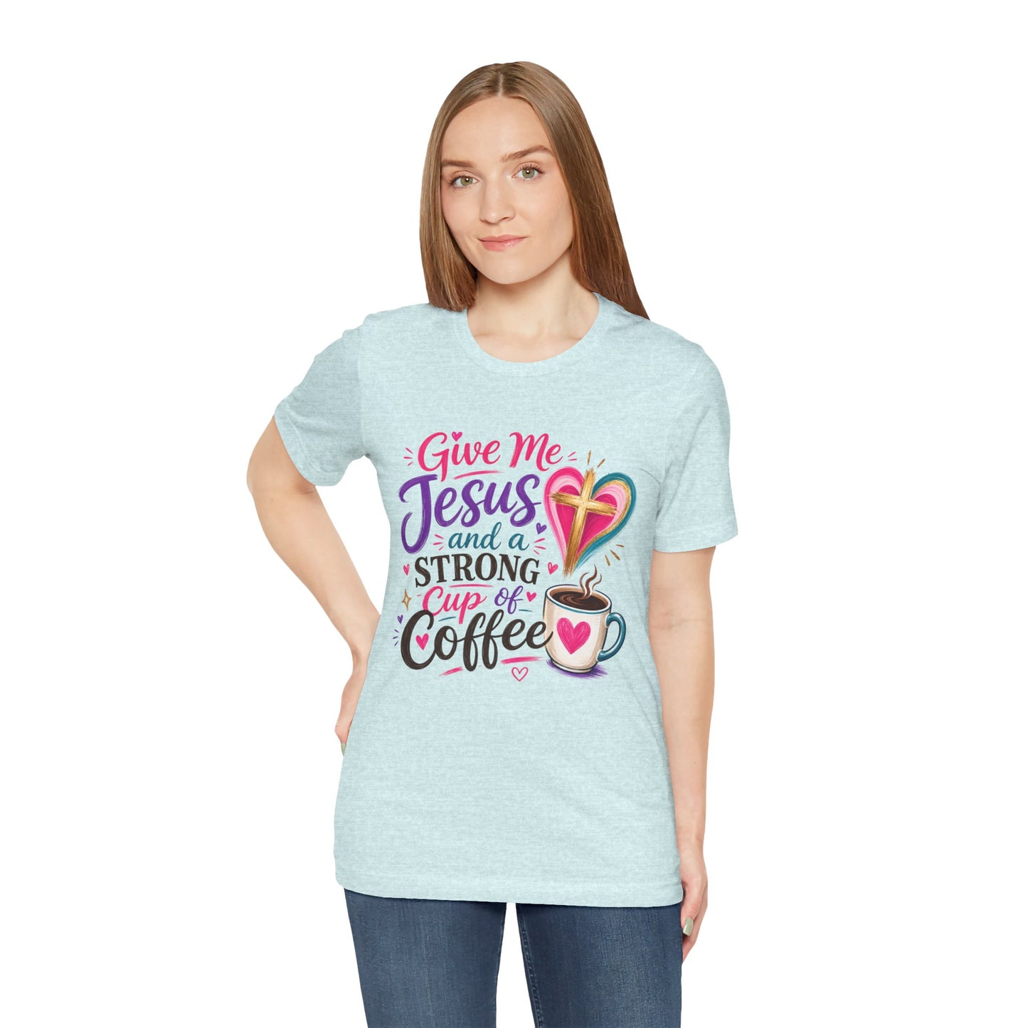 Christian Coffee T-Shirt — "Give Me Jesus and a Strong Cup of Coffee"