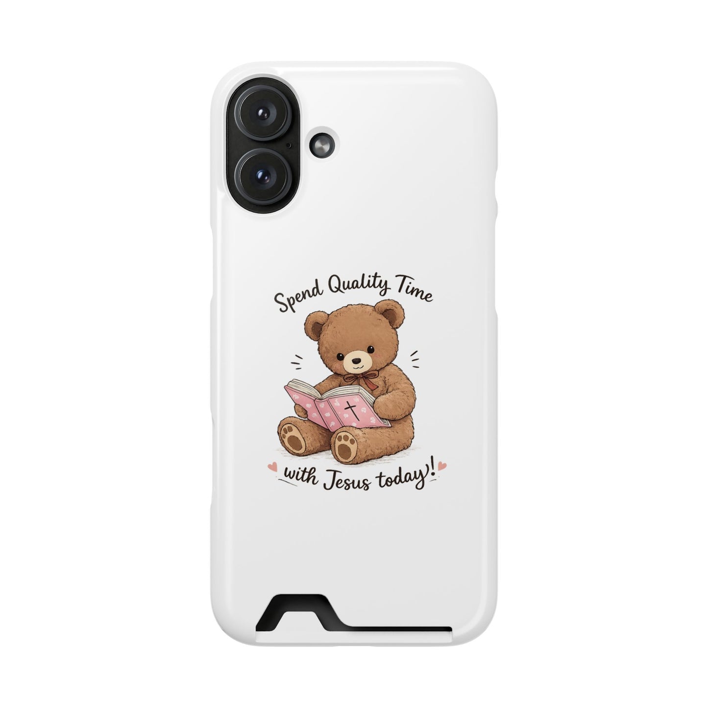 Phone Case — "Spend Quality Time with Jesus Today" Teddy Card Holder