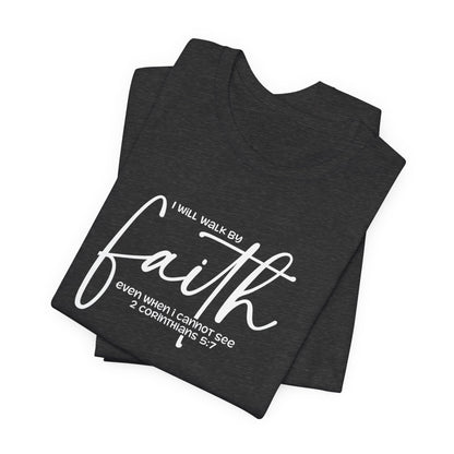 Faith Graphic Tee — "I Will Walk By Faith" Christian Inspirational T-Shirt