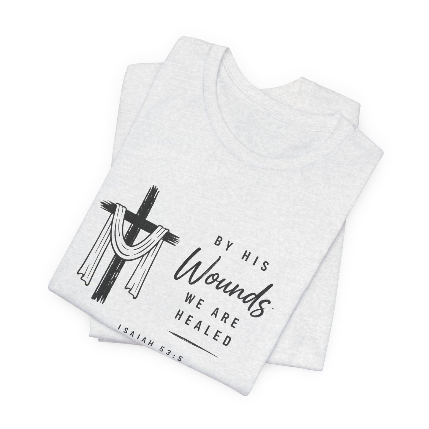 Christian T-Shirt – “By His Wounds We Are Healed” Cross Tee (Isaiah 53:5)
