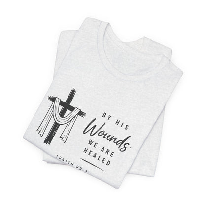 Christian T-Shirt – “By His Wounds We Are Healed” Cross Tee (Isaiah 53:5)