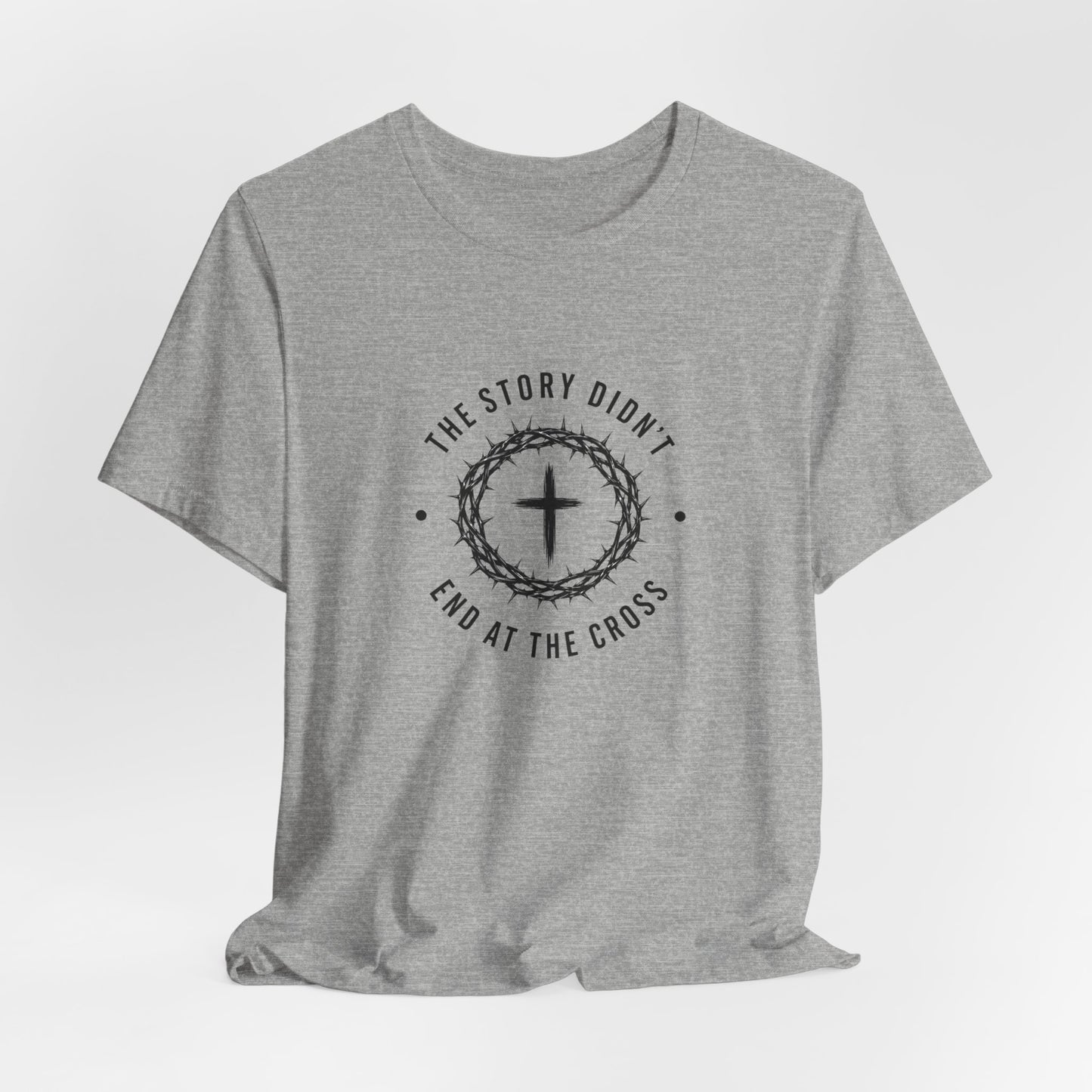 Christian T-Shirt "The Story Didn’t End at the Cross" — Faith Graphic Tee