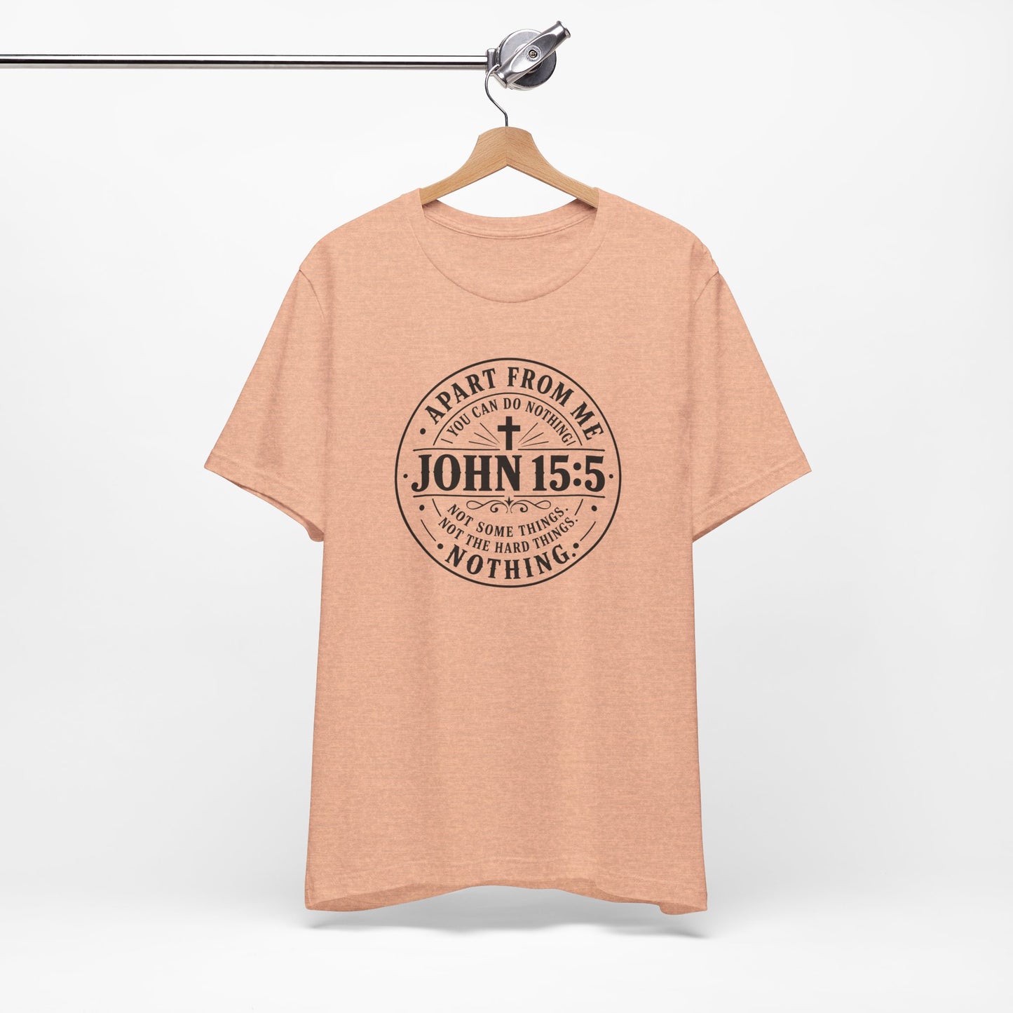John 15:5 Christian Tee — Apart From Me You Can Do Nothing Faith T-Shirt