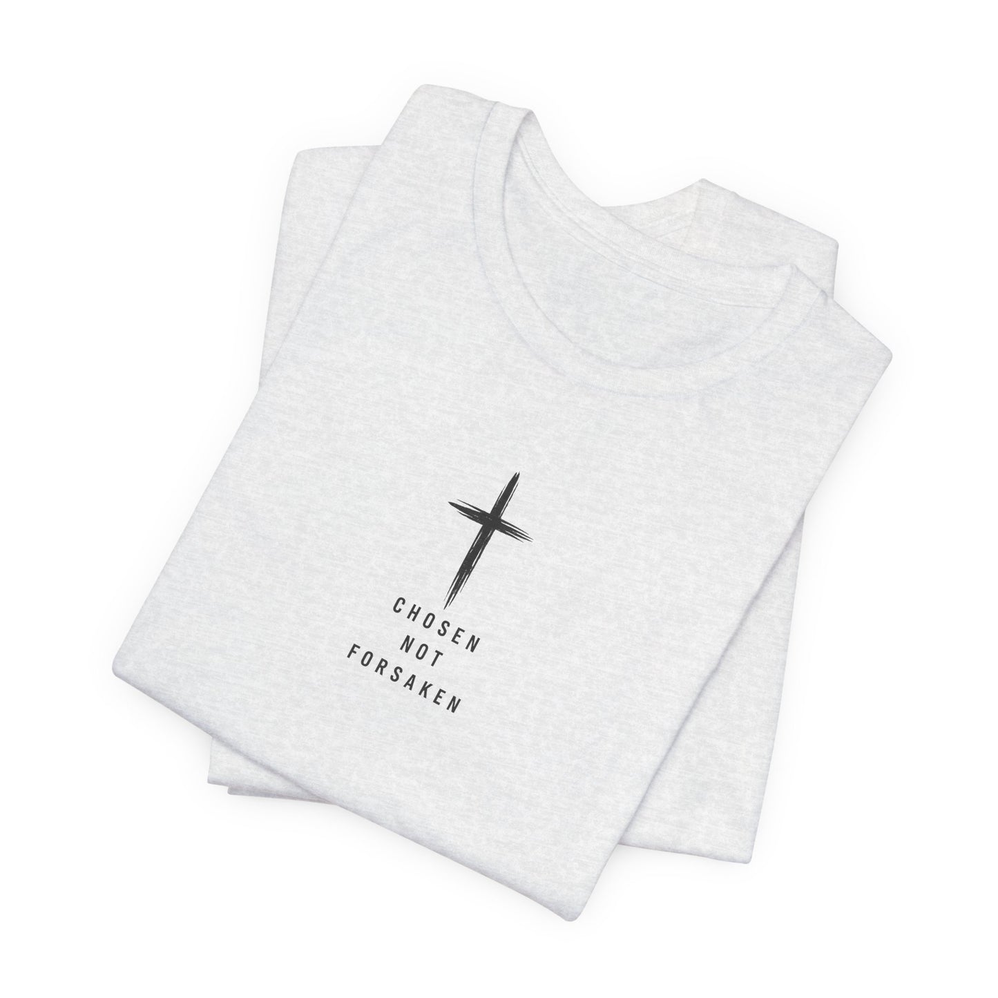 Chosen Not Forsaken Tee — Christian Cross Faith T-Shirt (1 Peter 2:9)