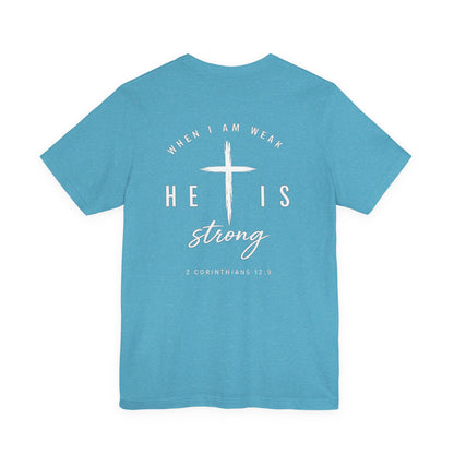 Christian T-Shirt — "When I Am Weak He Is Strong" Cross Tee