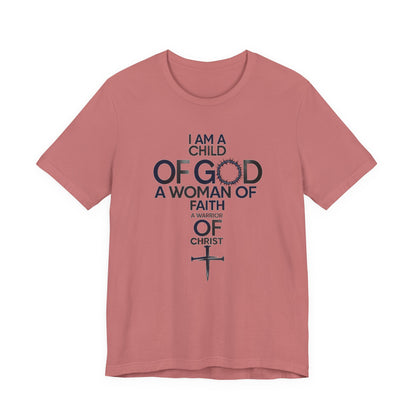 Christian Women’s Faith T‑Shirt — “I Am a Child of God, A Woman of Faith, A Warrior of Christ”