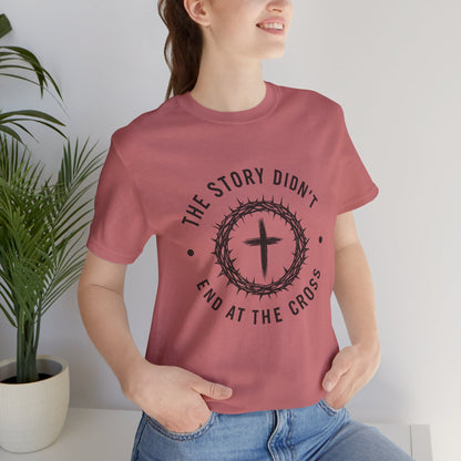 Christian Cross T-Shirt — "The Story Didn't End at the Cross" Inspirational Faith Tee