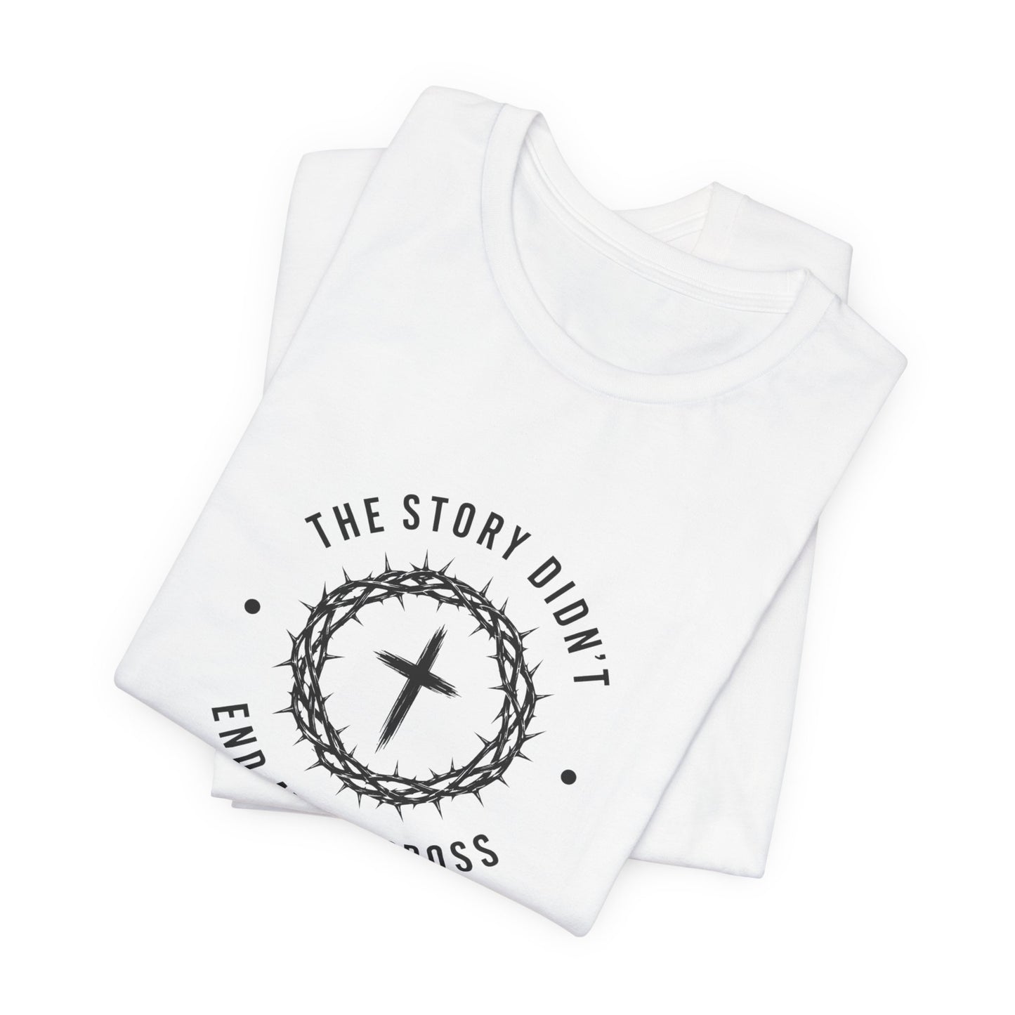 Christian T-Shirt "The Story Didn’t End at the Cross" — Faith Graphic Tee