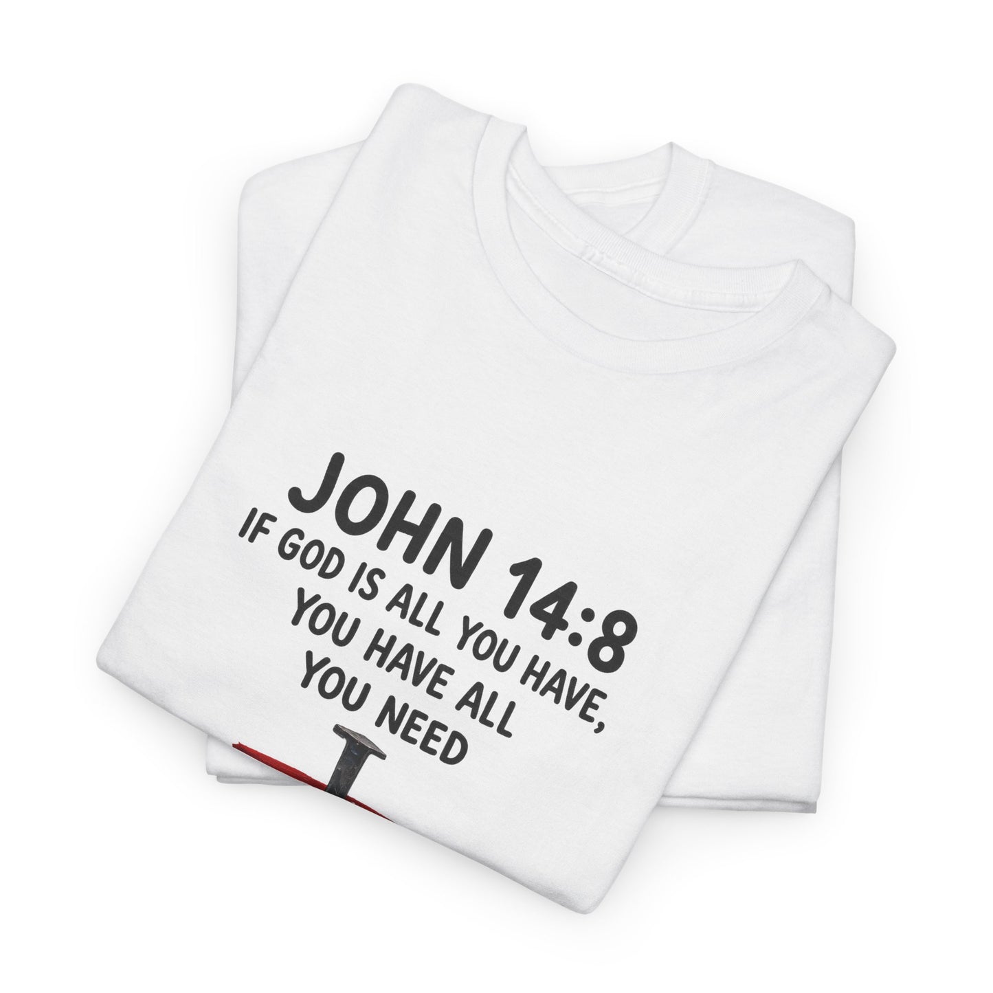 John 14:8 Christian T‑Shirt - "If God Is All You Have" Cross Faith Tee