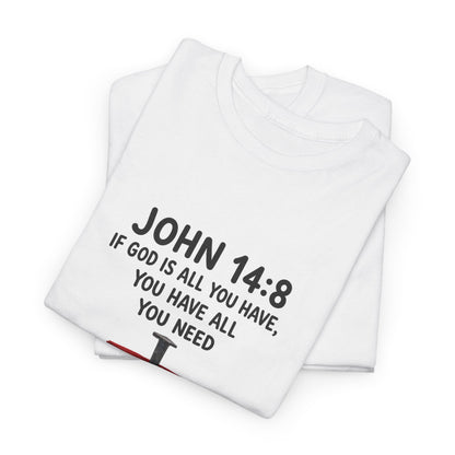 John 14:8 Christian T‑Shirt - "If God Is All You Have" Cross Faith Tee
