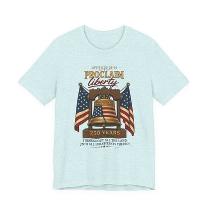 Proclaim Liberty Tee — Liberty Bell & American Flag Patriotic T-Shirt (250 Years)