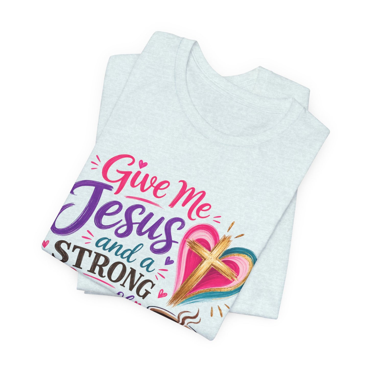 Christian Coffee T-Shirt — "Give Me Jesus and a Strong Cup of Coffee"