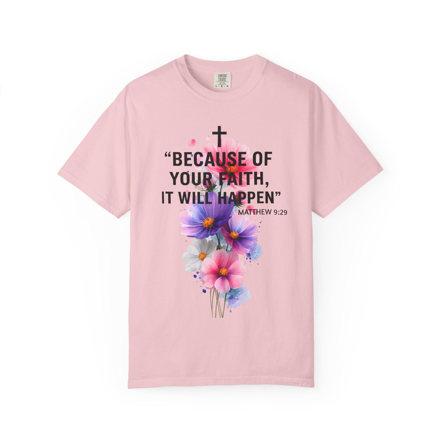 Faith T-Shirt — “Because of Your Faith, It Will Happen” Floral Christian Tee